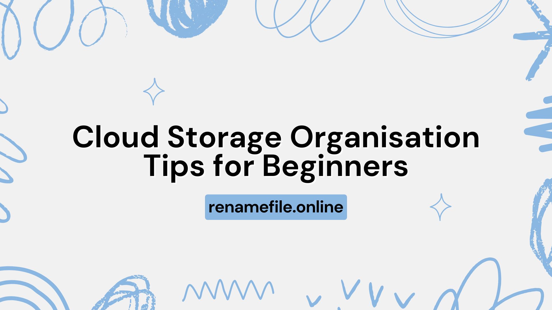 Cloud Storage Organisation Tips