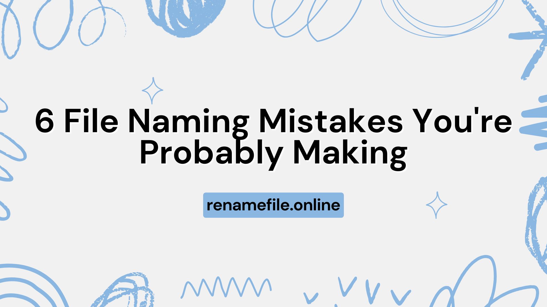 6 File Naming Mistakes You're Probably Making