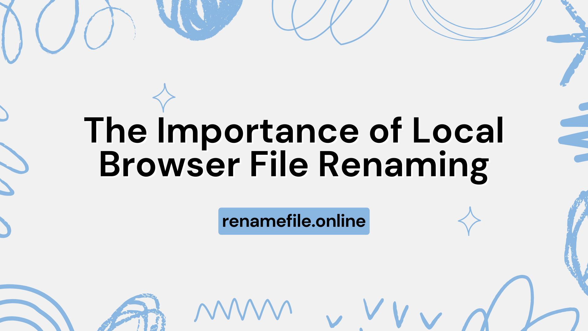 Why Privacy Matters: The Importance of Local Browser File Renaming
